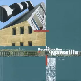 Couverture du produit · La reconstruction à Marseille : Architectures et projets urbains 1940-1960