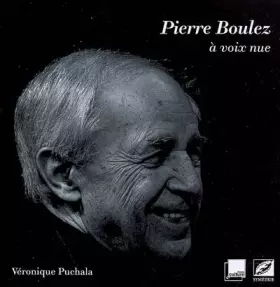 Couverture du produit · Pierre Boulez à voix nue