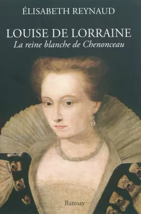 Couverture du produit · Louise de Lorraine : La reine blanche de Chenonceau