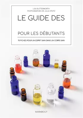 Couverture du produit · Le guide des huiles essentielles pour les débutants: 70 fiches pour un esprit sain dans un corps sain