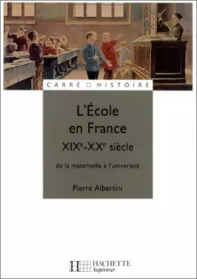 Couverture du produit · L'Ecole en France : XIXe - XXe siècle, de la maternelle à l'université