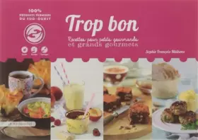 Couverture du produit · Trop bon: Recettes pour petits gourmands et grands gourmets
