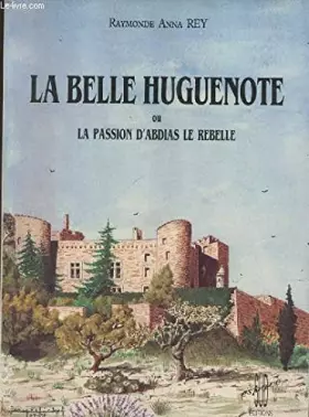Couverture du produit · La Belle Huguenote ou la passion d'Abdias le Rebelle