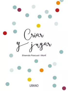 Couverture du produit · Criar y jugar: Un cuaderno práctico para educar desde el amor y el respeto (Entorno y bienestar)