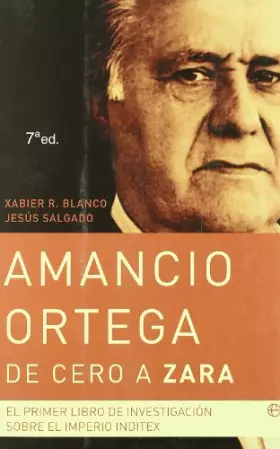 Couverture du produit · Amancio Ortega, de cero a Zara: el primer libro de investigación sobre el imperio Inditex (Actualidad)