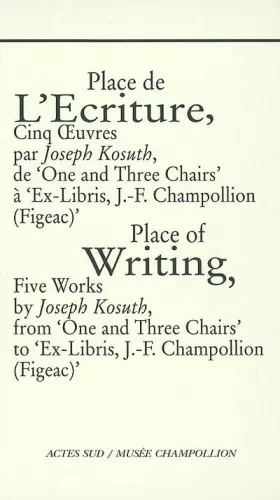 Couverture du produit · Place de l'écriture, Cinq Oeuvres par Joseph Kosuth (bilingue français/anglais)