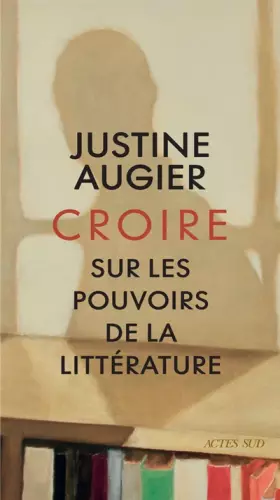 Couverture du produit · Croire: Sur les pouvoirs de la littérature