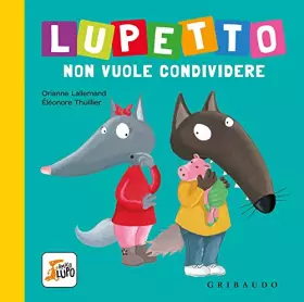 Couverture du produit · Lupetto non vuole condividere. Amico lupo. Ediz. a colori
