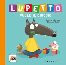 Couverture du produit · Lupetto vuole il ciuccio. Amico lupo. Ediz. a colori