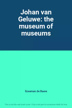 Couverture du produit · Johan van Geluwe: the museum of museums