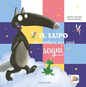 Couverture du produit · Il lupo che credeva nei sogni. Amico lupo. Ediz. a colori