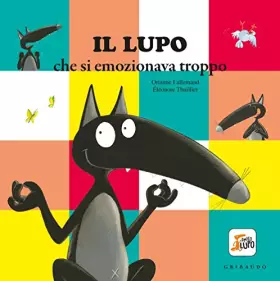 Couverture du produit · Il lupo che si emozionava troppo. Amico lupo. Ediz. a colori