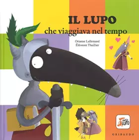 Couverture du produit · Il lupo che viaggiava nel tempo. Amico lupo. Ediz. a colori