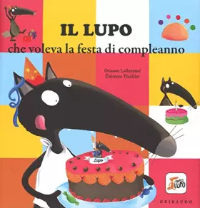 Couverture du produit · Il lupo che voleva la festa di compleanno. Ediz. illustrata