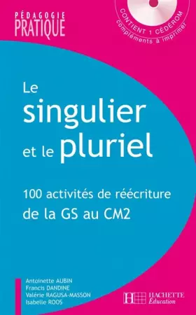 Couverture du produit · Le singulier et le pluriel: 100 activités de réécriture de la Grande Section au CM2