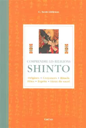 Couverture du produit · Shinto : Origines, croyances, rituels, fêtes, esprits, lieux du sacré