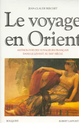 Couverture du produit · Le Voyage en Orient : Anthologie des voyageurs français dans le Levant au XIXe siècle