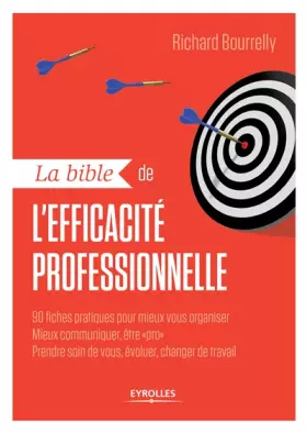 Couverture du produit · La bible de l'efficacité professionnelle: 90 fiches pratiques pour mieux vous organiser, mieux communiquer, être "pro", prendre