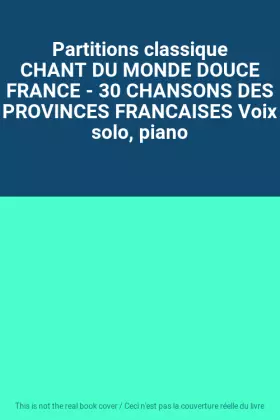 Couverture du produit · Partitions classique CHANT DU MONDE DOUCE FRANCE - 30 CHANSONS DES PROVINCES FRANCAISES Voix solo, piano