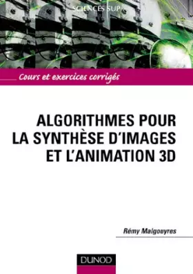 Couverture du produit · Algorithmes pour la synthèse d'images et l'animation 3D : Cours et exercices corrigés