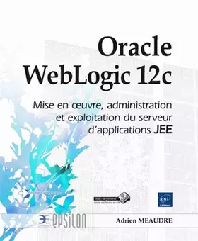 Couverture du produit · Oracle WebLogic 12C: Mise en oeuvre, administration et exploitation du serveur d'applications JEE
