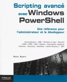 Couverture du produit · Scripting avancé avec Windows PowerShell: Une référence pour l'administrateur et le développeur.