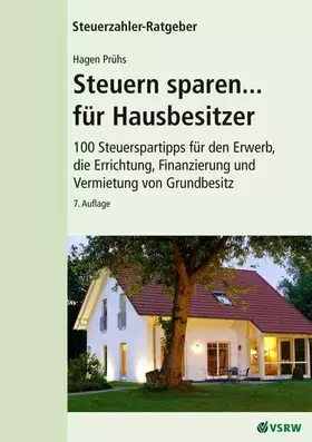 Couverture du produit · Steuern sparen...für Hausbesitzer 7. Auflage: 100 Steuertipps für den Erwerb, die Errichtung, Finanzierung und Vermietung von G