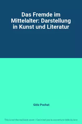 Couverture du produit · Das Fremde im Mittelalter: Darstellung in Kunst und Literatur