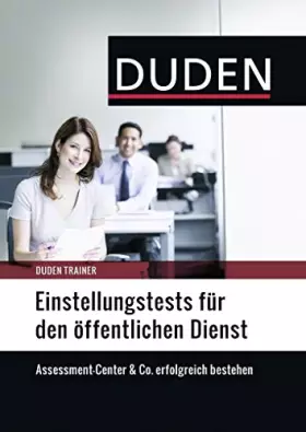 Couverture du produit · Duden Trainer – Einstellungstests für den öffentlichen Dienst: Assessment-Center & Co. erfolgreich bestehen