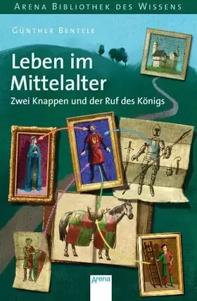 Couverture du produit · Leben im Mittelalter - Zwei Knappen und der Ruf des Königs (Arena Bibliothek des Wissens - Lebendige Geschichte)