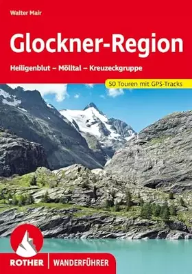 Couverture du produit · Glockner-Region: Heiligenblut – Mölltal – Kreuzeckgruppe. 50 Touren mit GPS-Tracks (Rother Wanderführer)