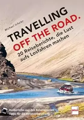 Couverture du produit · TRAVELLING OFF THE ROAD: 20 Reiseberichte, die Lust aufs Losfahren machen