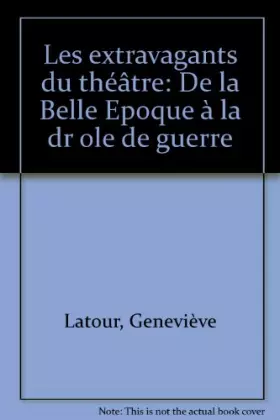 Couverture du produit · Les Extravagants du théâtre, de la belle époque à la drôle de guerre, 2000