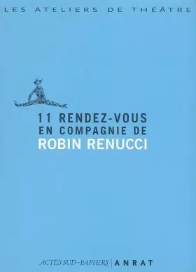 Couverture du produit · 11 rendez-vous compagnie robin renucci