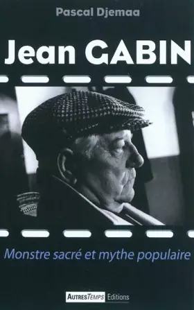 Couverture du produit · Jean Gabin : Monstre sacré et mythe populaire