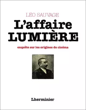 Couverture du produit · L'affaire Lumière.: Du mythe à l'histoire, enquête sur les origines du cinéma