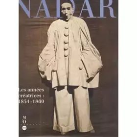 Couverture du produit · Nadar, les années créatrices: 1854-1860 : Paris, Musée d'Orsay, 7 juin-11 septembre 1994 [et] New York, The Metropolitan Museum