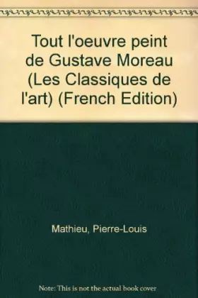 Couverture du produit · Tout l'oeuvre peint Gustave Moreau (Les classiques de l'art)
