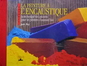 Couverture du produit · La peinture à l'encaustique : La technique des anciens pour les peintres d'aujourd'hui