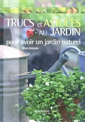 Couverture du produit · Trucs et astuces au jardin: Pour avoir un jardin naturel