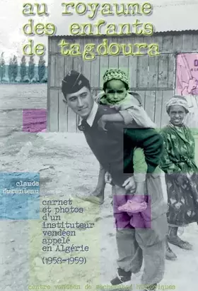 Couverture du produit · Au royaume des enfants de Tagdoura: Carnet et photos d'un instituteur vendéen appelé en Algérie (1958-1959)