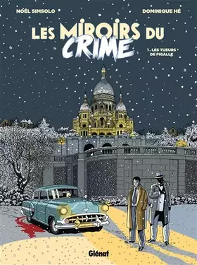 Couverture du produit · Les Miroirs du Crime - Tome 01: Les Tueurs de Pigalle
