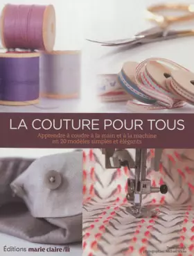 Couverture du produit · La couture pour tous: Apprendre à coudre à la main et à la machine en 20 modèles simples et élégants