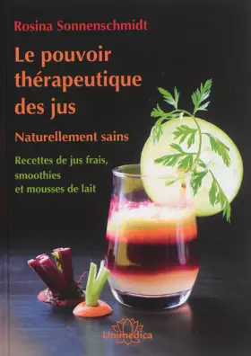 Couverture du produit · Le pouvoir thérapeutique des jus: Naturellement sains  Nouvelles recettes de jus frais, smoothies et mousses de lait