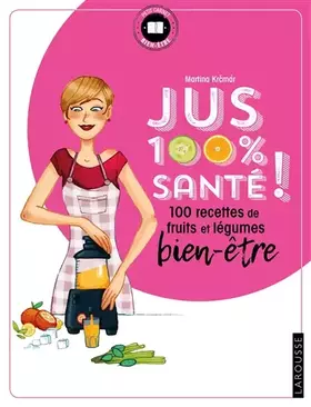 Couverture du produit · Jus 100 % santé: 100 recettes de fruits et légumes bien-être