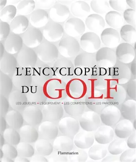 Couverture du produit · L'encyclopédie du golf : Les joueurs-l'équipement-les compétitions-les parcours