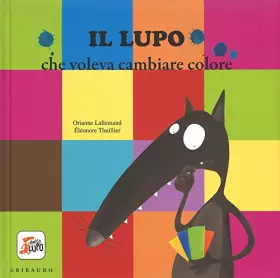 Couverture du produit · Il lupo che voleva cambiare colore. Amico lupo. Ediz. illustrata