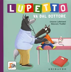 Couverture du produit · Lupetto va dal dottore. Amico lupo. Ediz. a colori