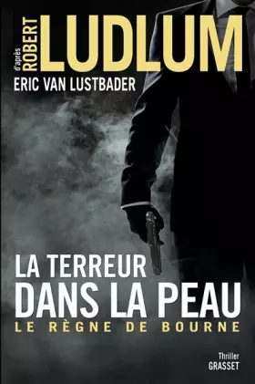 Couverture du produit · LA TERREUR DANS LA PEAU: Le règne de Bourne - traduit de l'anglais (Etats-Unis) par Florianne Vidal