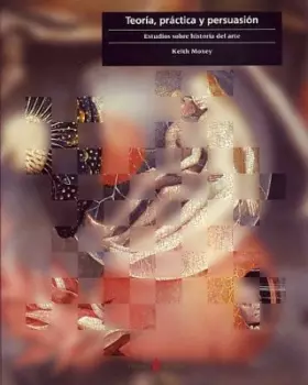 Couverture du produit · Teoría, práctica y persuasión: Estudios sobre historia del arte: 26 (Cultura artística)